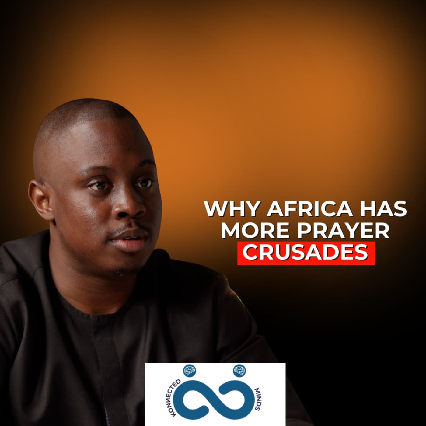 Segment: Why Africa Has More Prayer Crusades Than Business Conferences. - Konnected Minds Podcast cover
