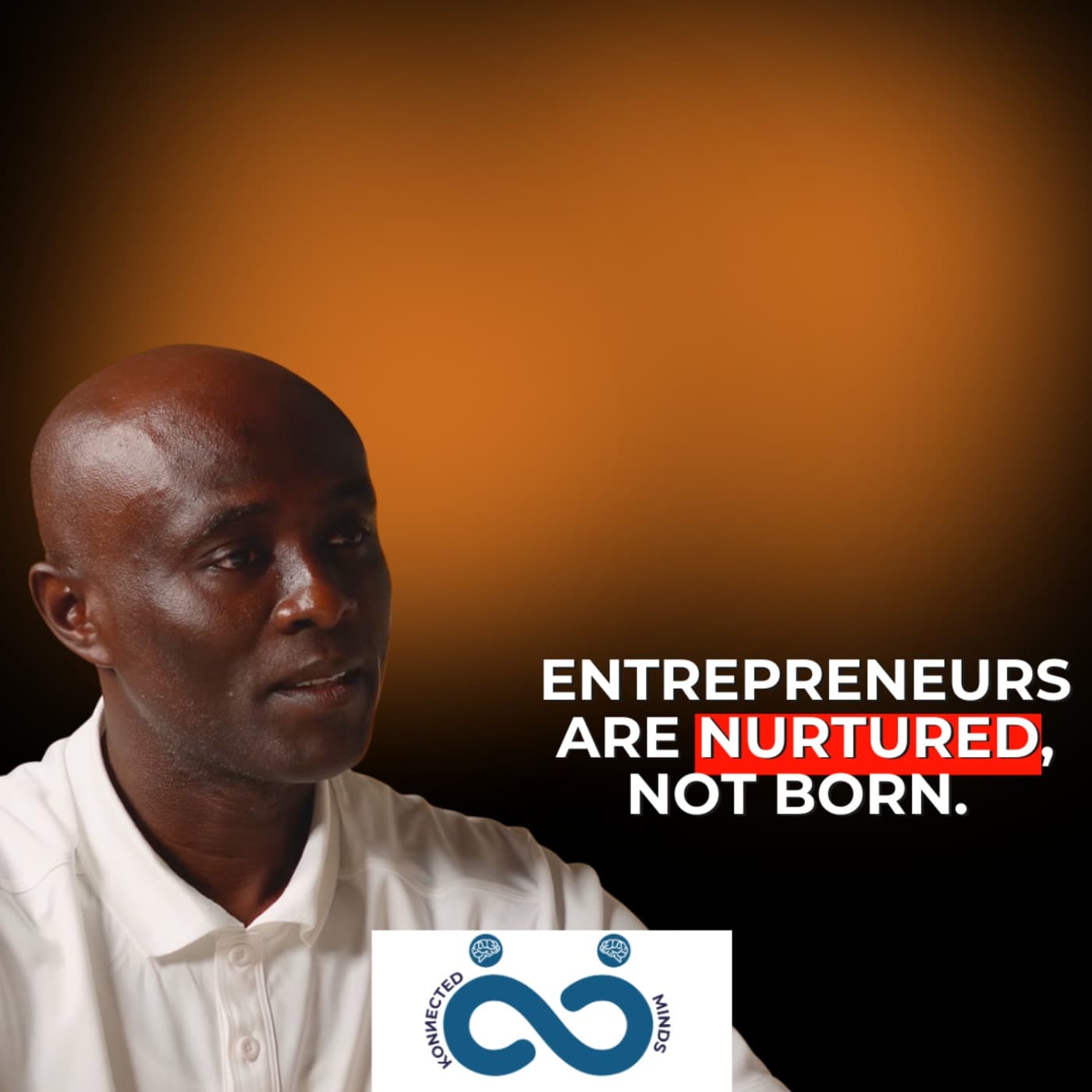 Segment: Entrepreneurs Are Nurtured, Not Born - Why Your Upbringing Determines Your Business Future. - Konnected Minds Podcast cover
