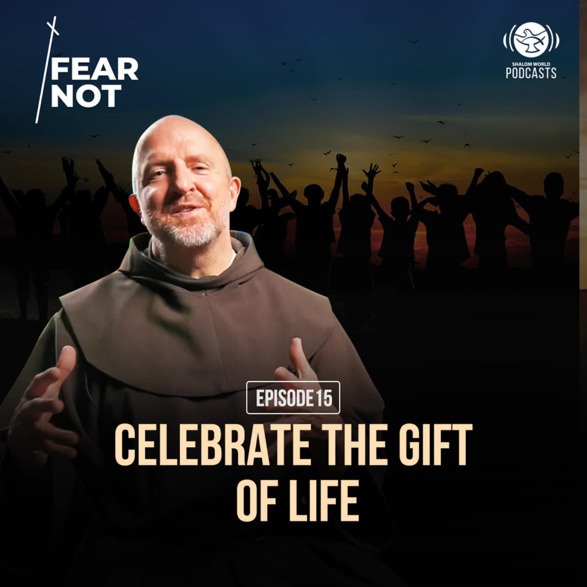 Fear Not | EP 15 - Celebrate the Gift of Life | Fr. Dan Gurnick, OFM - Fear Not | Shalom World cover