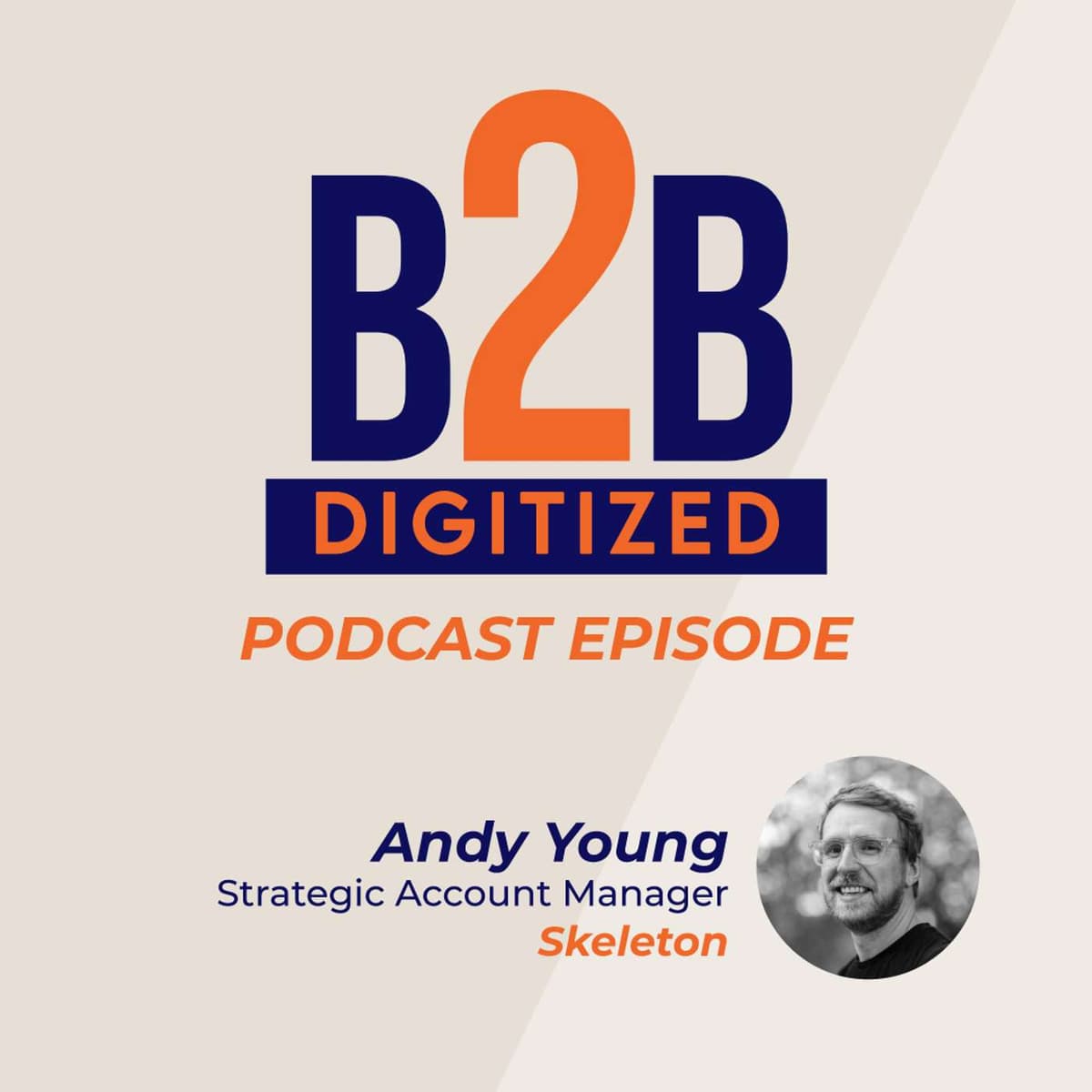 Andy Young, Account Director at Skeleton Productions - B2B Digitized Podcast cover