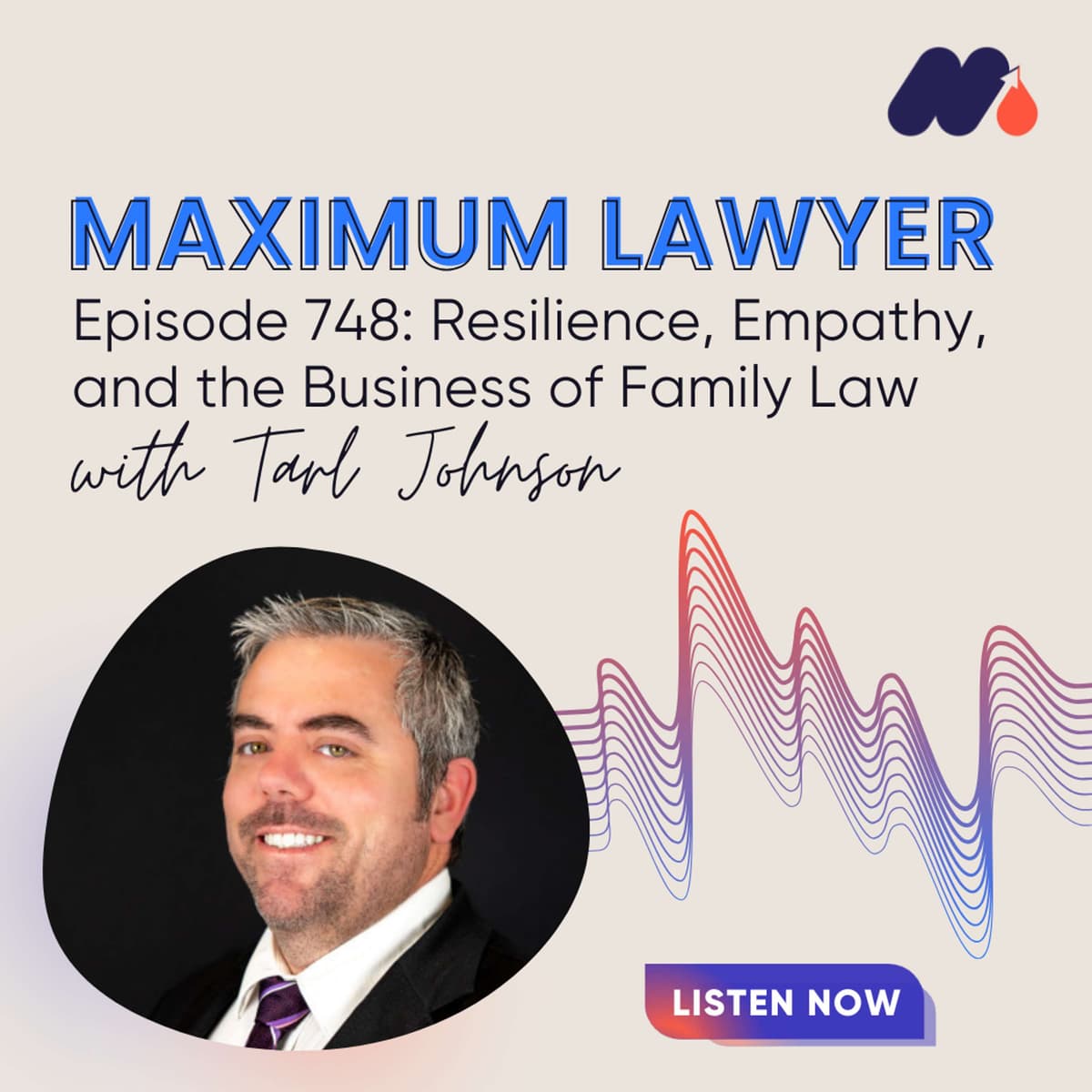 Resilience, Empathy, and the Business of Family Law with Tarl Johnson - Maximum Lawyer cover