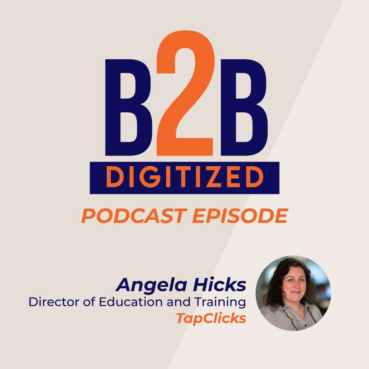 Angela Hicks, Director of Education and Training at TapClicks - B2B Digitized Podcast cover
