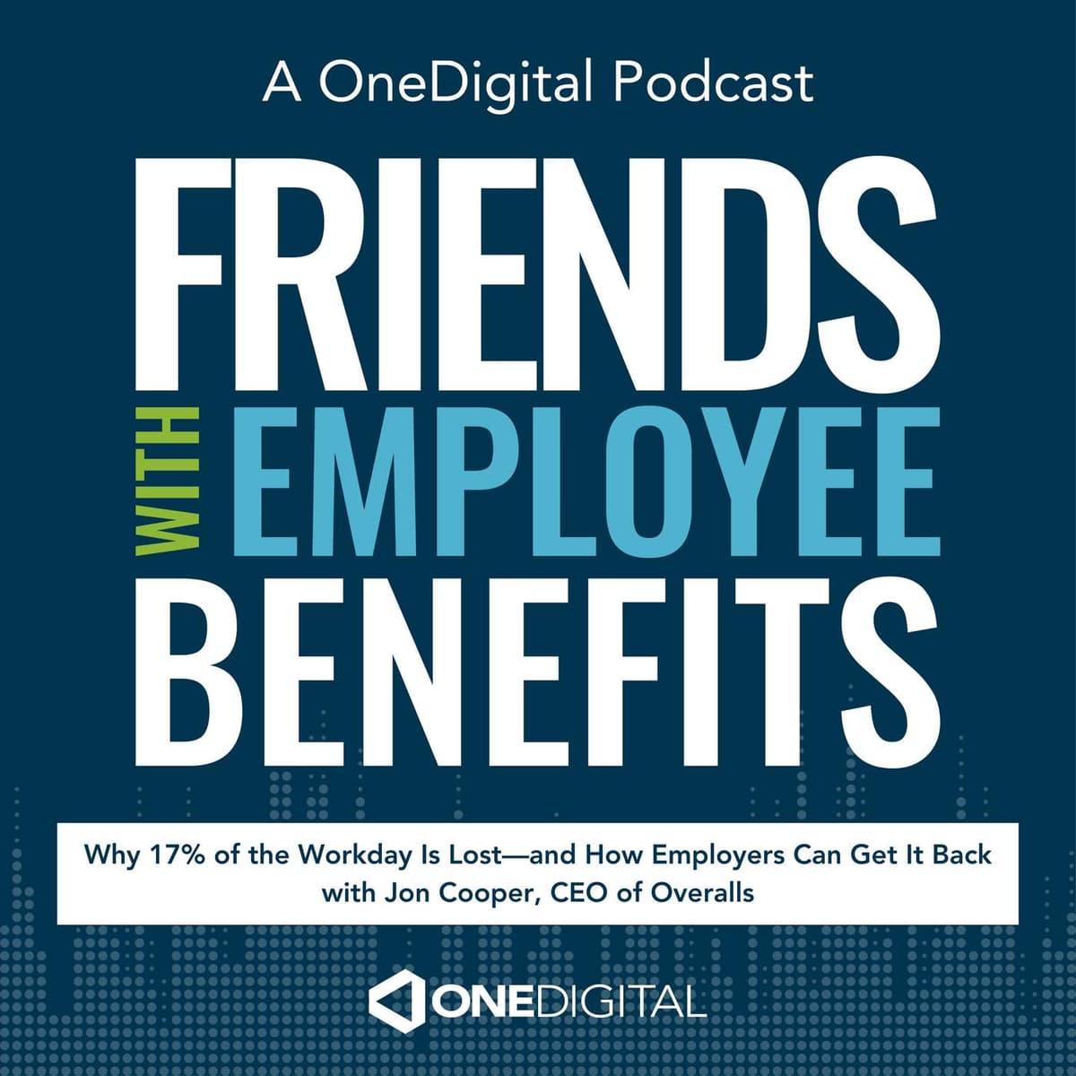 Why 17% of the Workday Is Lost—and How Employers Can Get It Back with Jon Cooper, CEO of Overalls - Friends with Employee Benefits cover