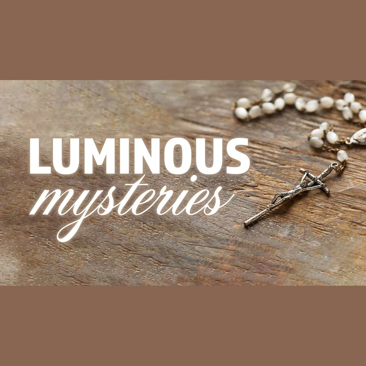 Pray The Rosary - The Luminous Mysteries - Rosary Daily with Bruce Downes Catholic Ministries cover