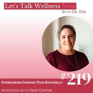 Episode 219: Overcoming Chronic Pain Naturally with Fran Garton - Let's Talk Wellness Now cover