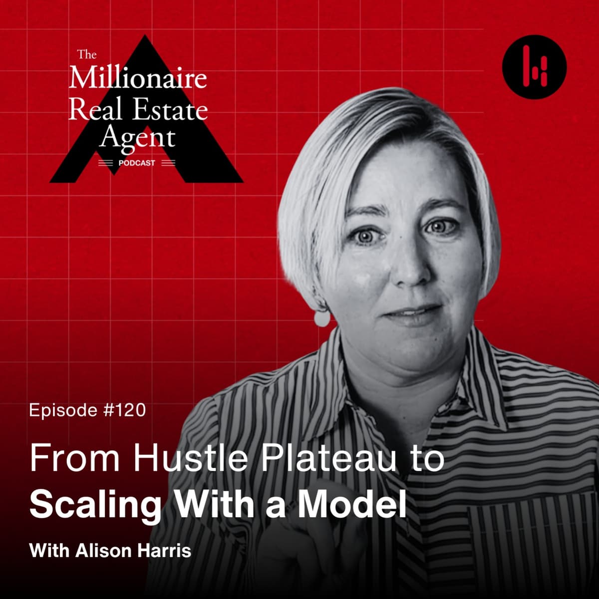 120. From Hustle Plateau to Scaling With a Model With Alison Harris - The Millionaire Real Estate Agent | The MREA Podcast cover