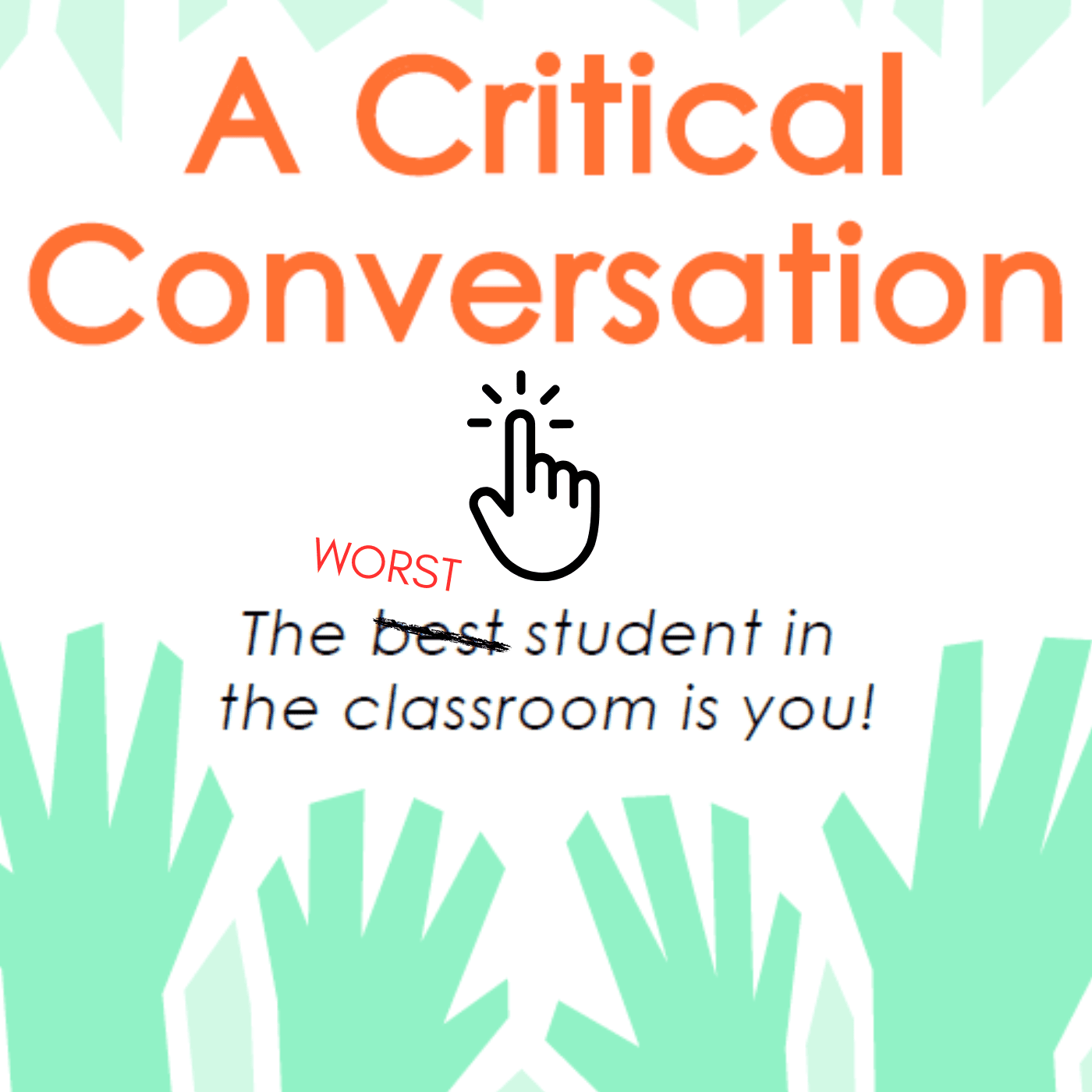 A Critical Conversation: The Worst Student in the Classroom is You cover