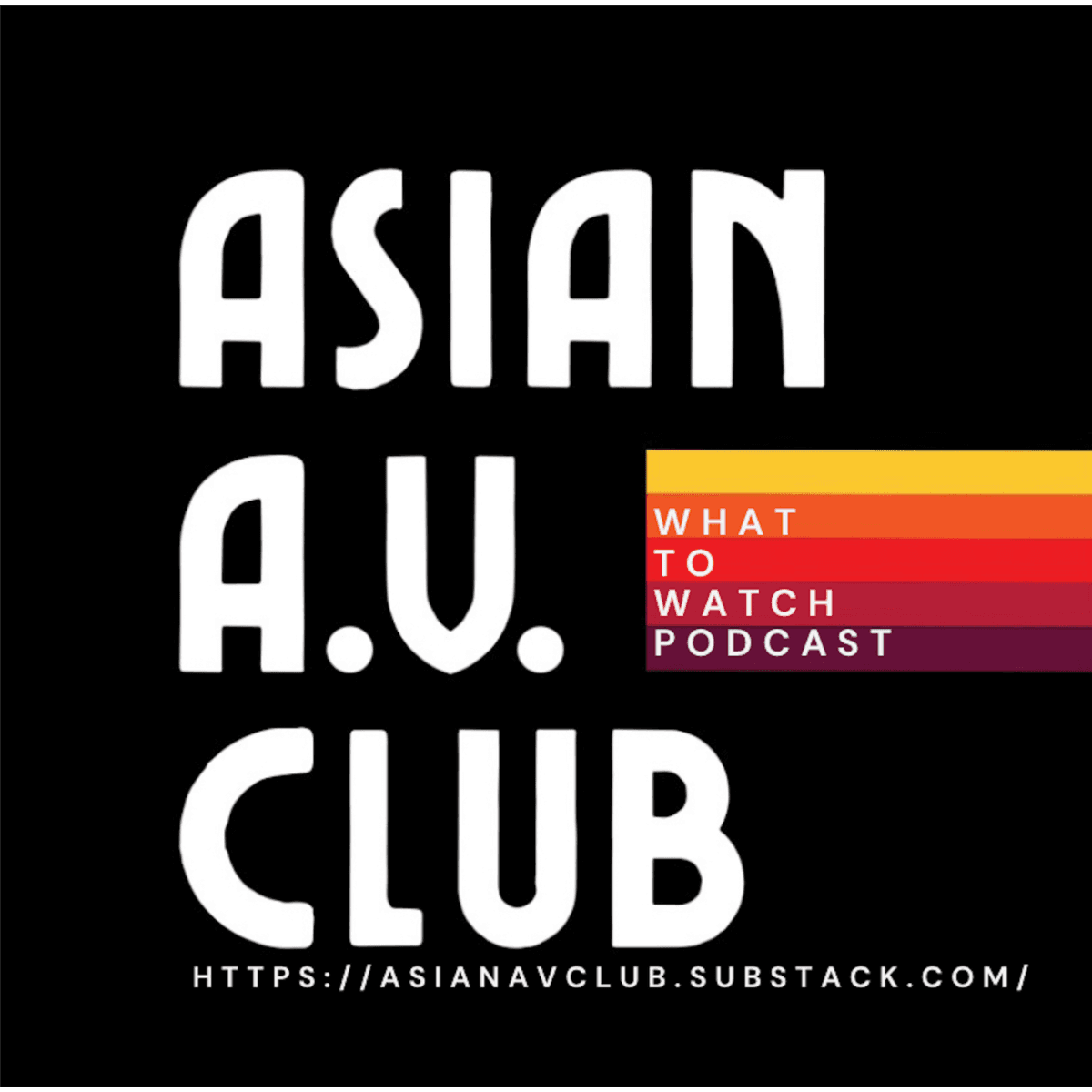 Asian A.V. Club: What to Watch podcast (ep 7) - Asian A.V. Club: What to Watch podcast cover