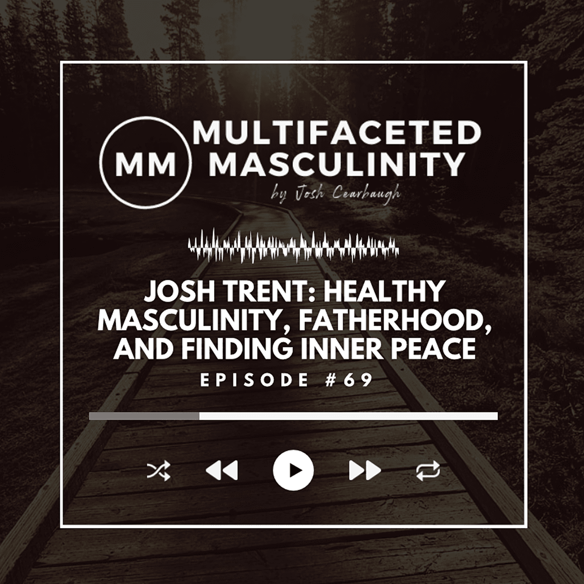 Josh Trent on Healthy Masculinity, Fatherhood, and Finding Inner Peace | Ep.# 69 - Multifaceted Masculinity cover