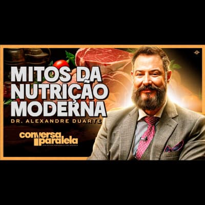 MITOS DA NUTRIÇÃO MODERNA | CONVERSA PARALELA COM ALEXANDRE DUARTE - Brasil Paralelo | Podcast cover