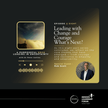 Leading with Change and Courage - What’s Next? || Hosted by Dr Peter Collins, Featuring Special Guest - Rob Scott - Menzies Leadership Forum cover
