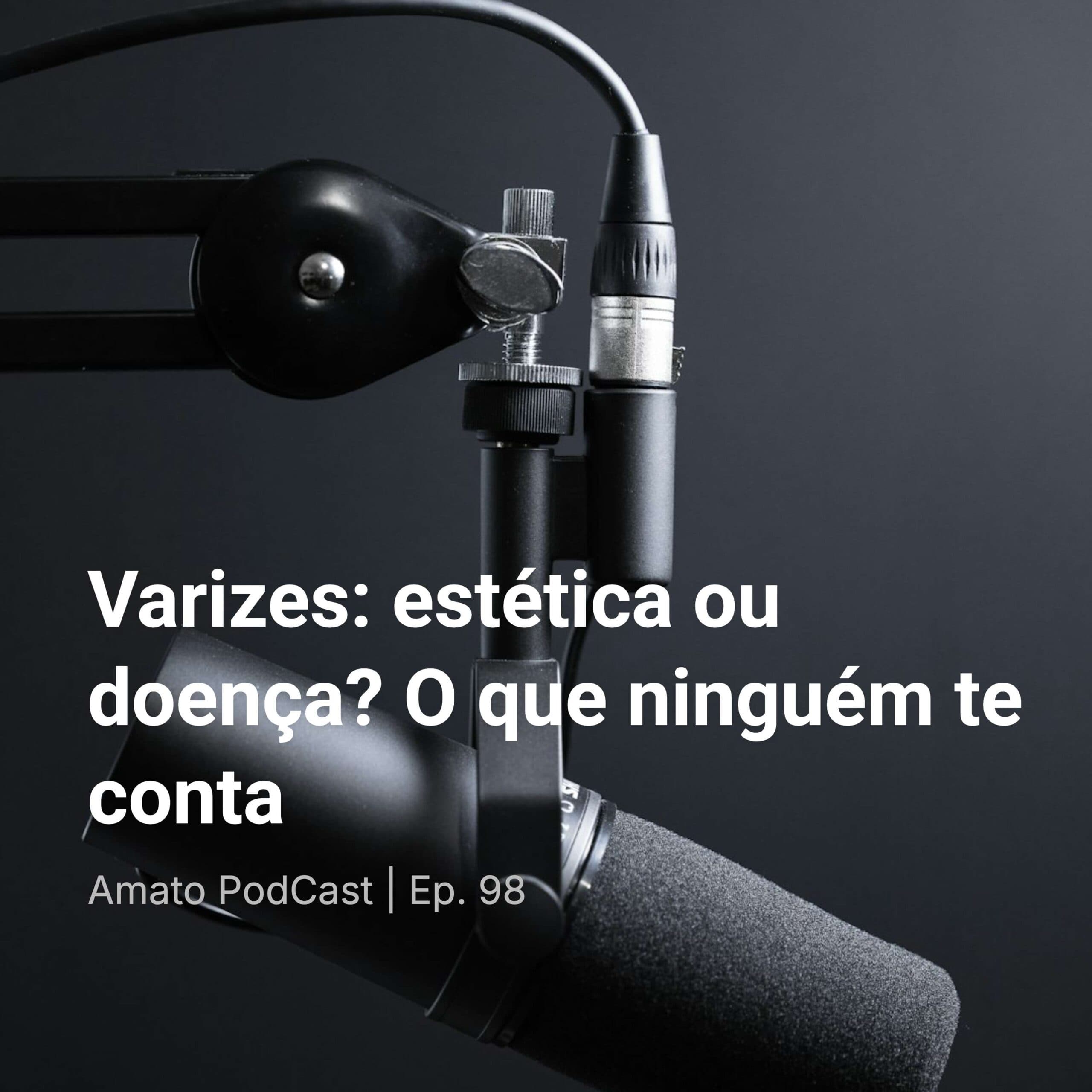 Varizes: estética ou doença? O que ninguém te conta | Ep. 98 - Amato PodCast cover