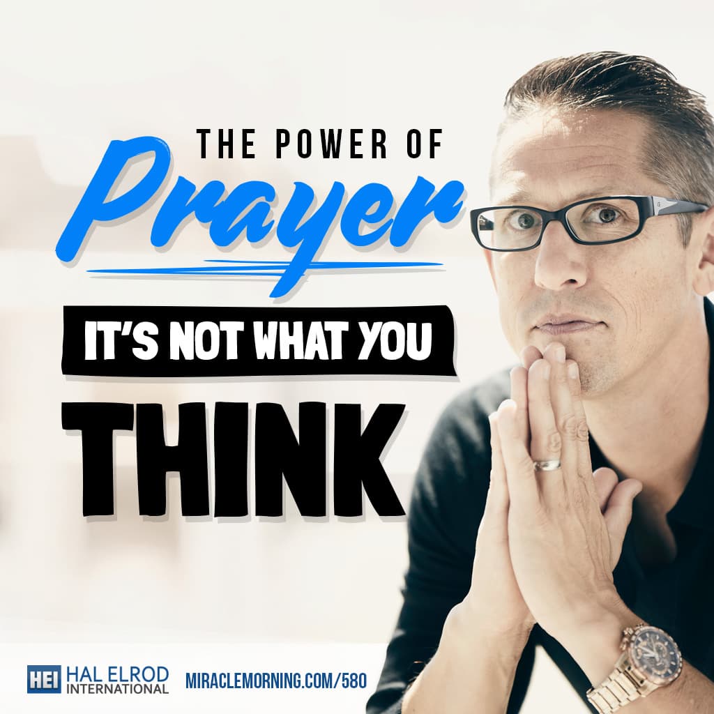580: The Power of Prayer - It's Not What You Think - Achieve Your Goals with Hal Elrod cover
