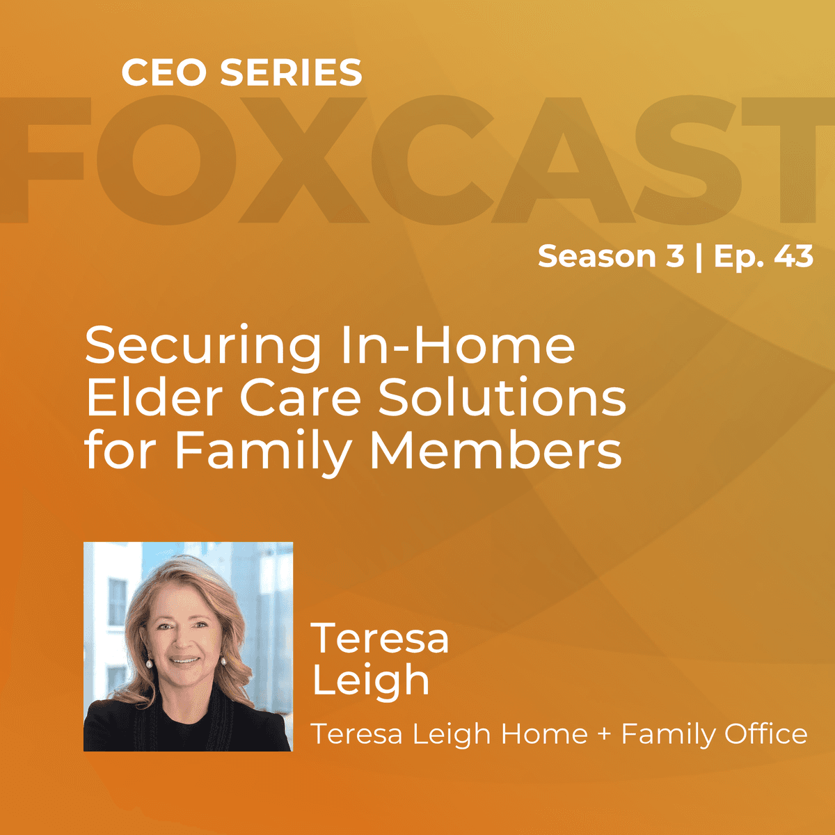 Securing In-Home Elder Care Solutions for Family Members with Teresa Leigh - FOXcast cover