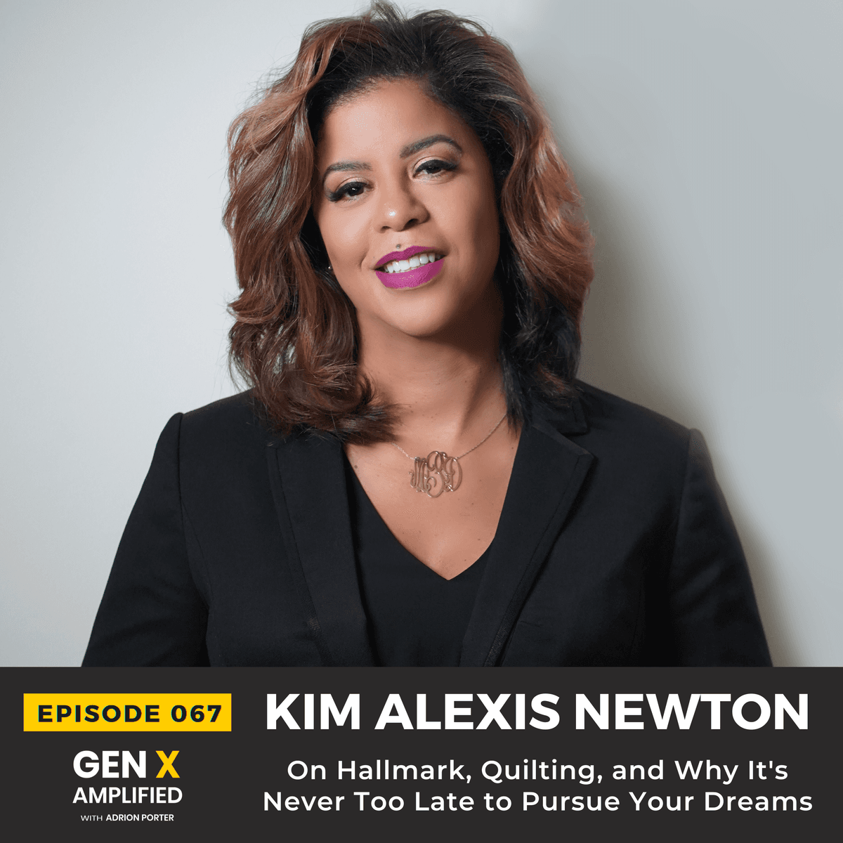 067: Kim Alexis Newton On Hallmark, Quilting, and Why It’s Never Too Late to Pursue Your Dreams - Gen X Amplified with Adrion Porter cover