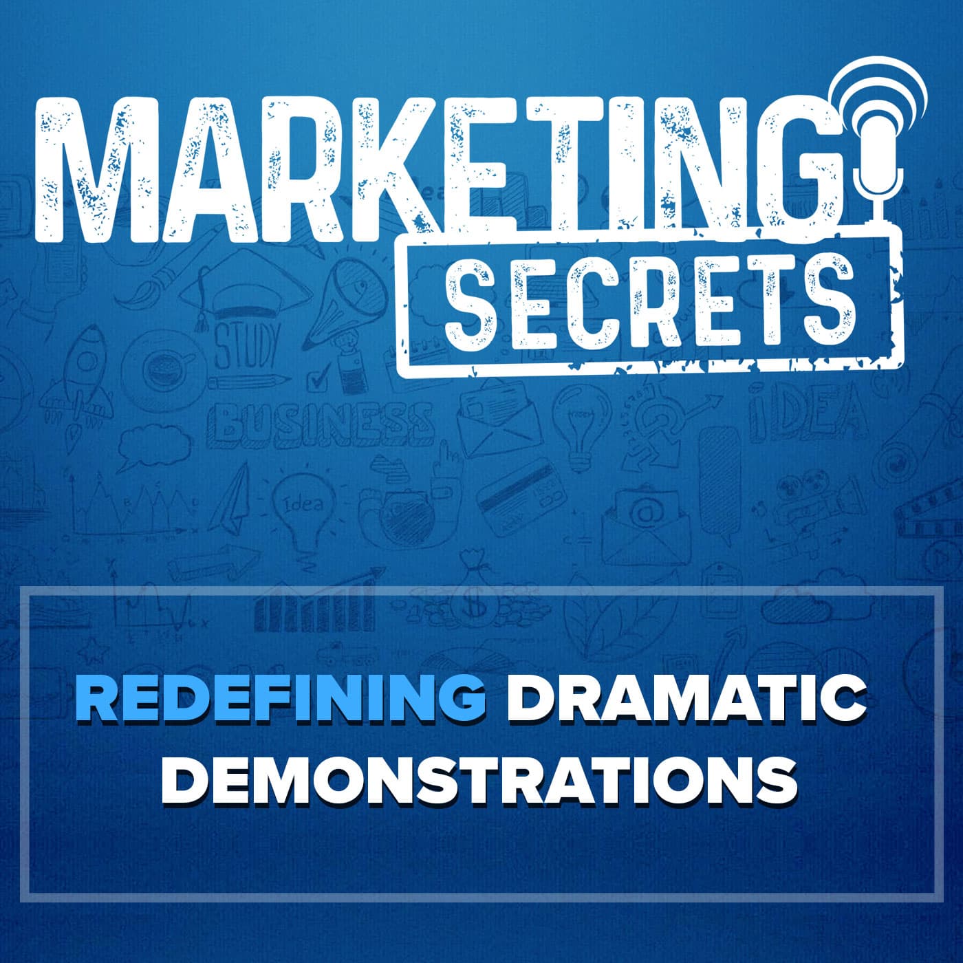 Redefining Dramatic Demonstrations - The Marketing Secrets Show cover