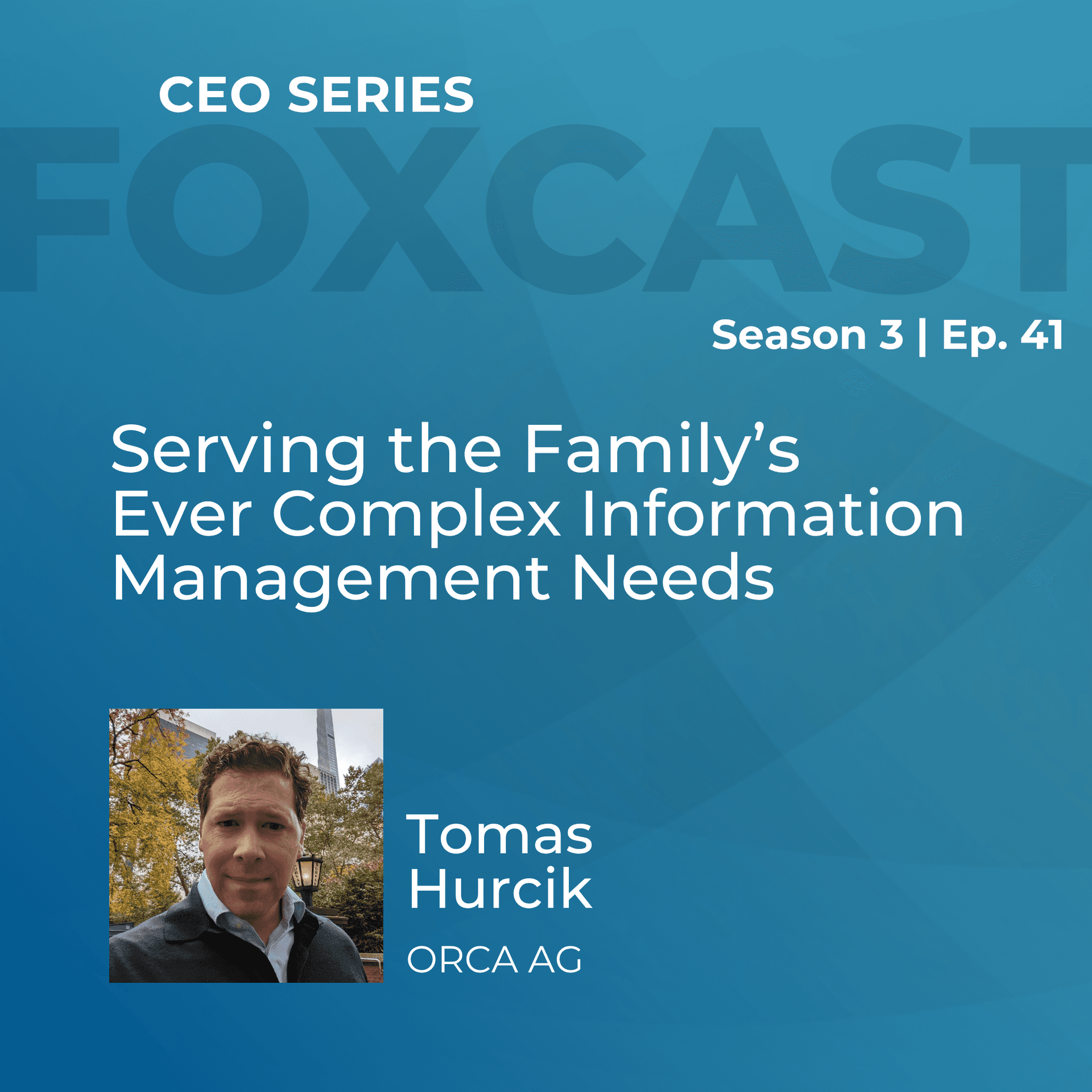 Serving the Family's Ever Complex Information Management Needs with Tomas Hurcik - FOXcast cover