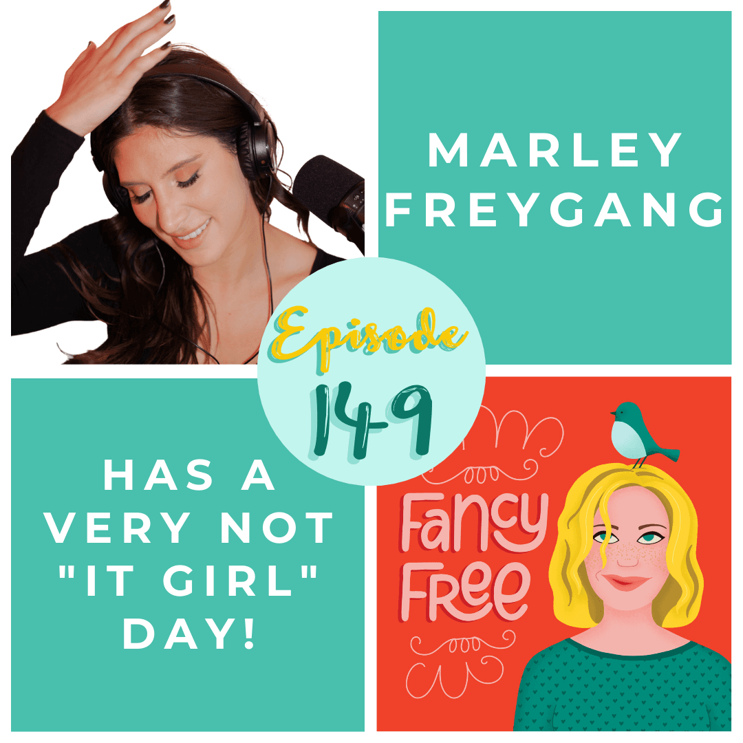 149. Marley Freygang Has a Very NOT "It Girl" Day - Fancy Free Podcast cover