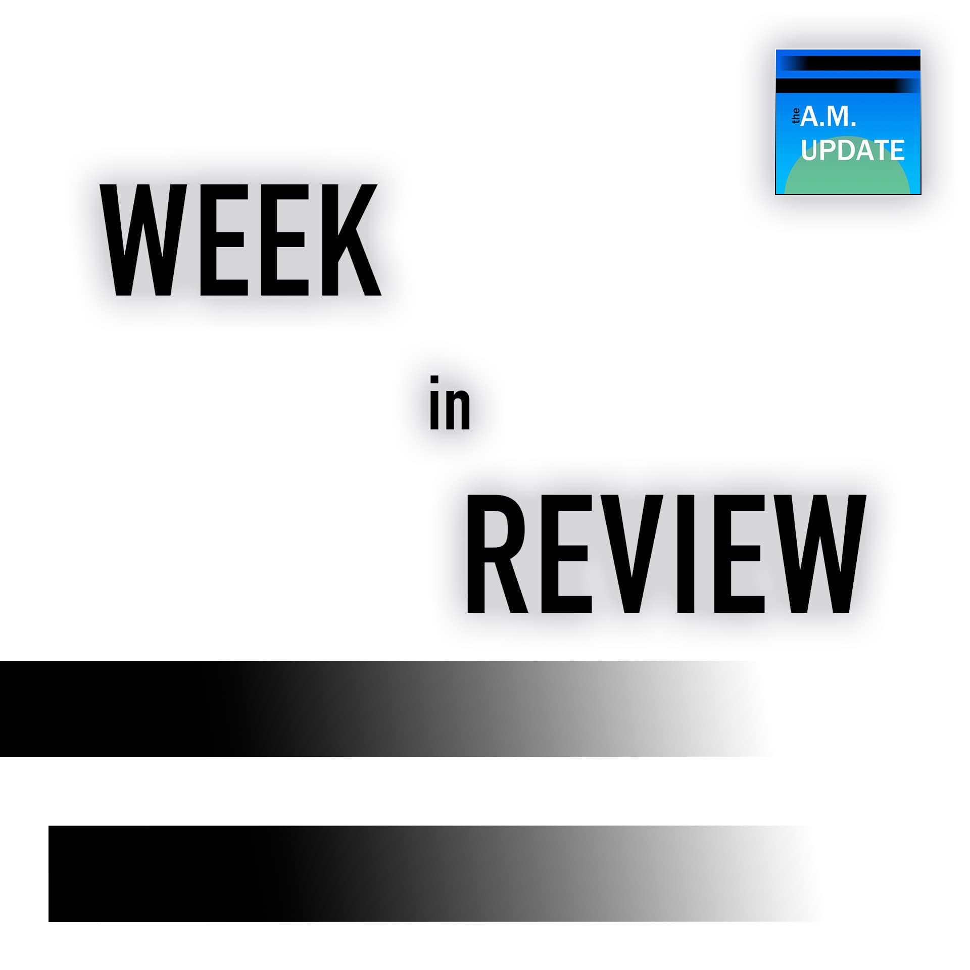 Week in Review | 4/20/25 - The A.M. Update cover