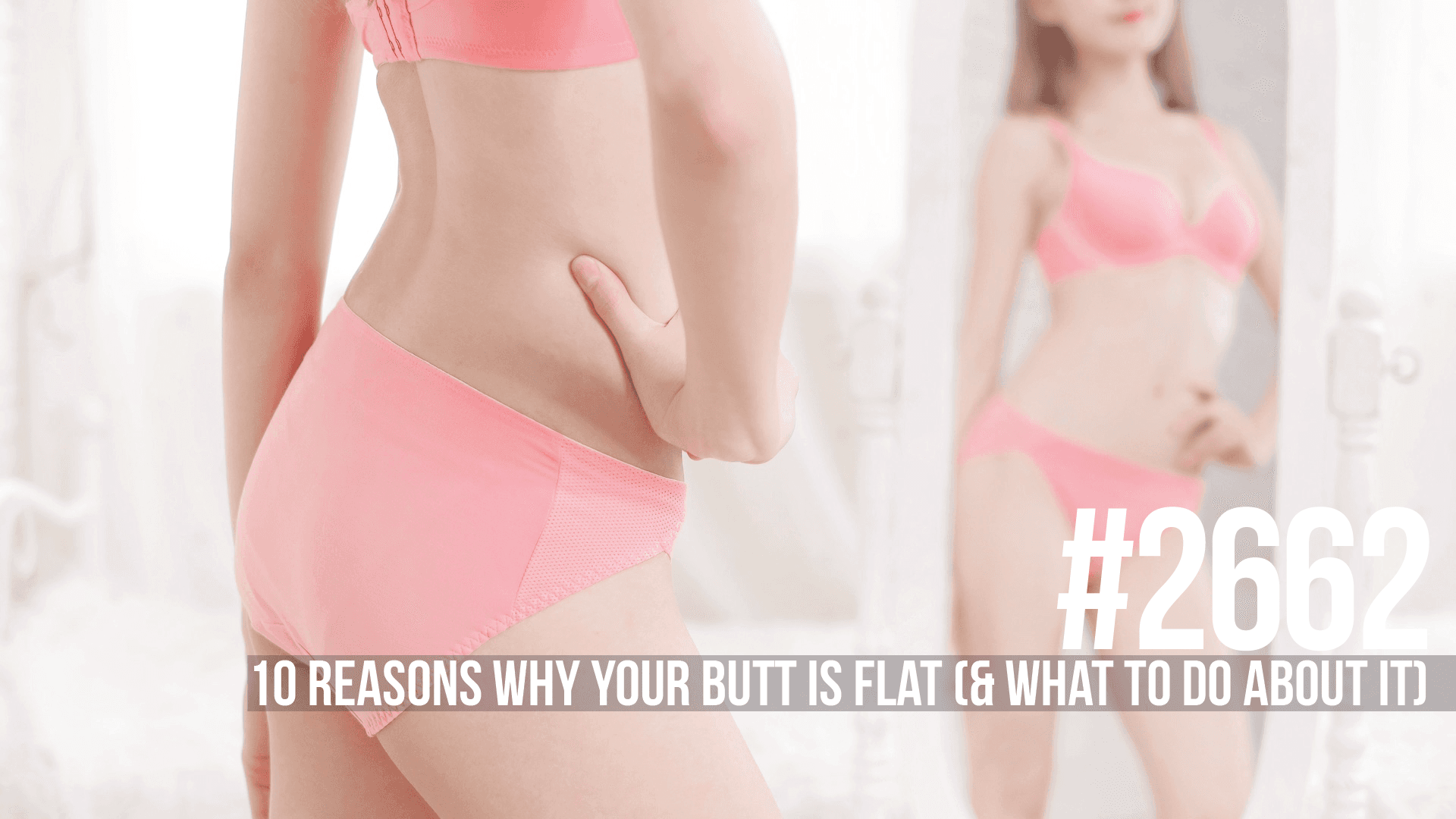 2662: Ten Reasons Why Your Butt is Flat (& What to do About It) — Mind Pump: Raw Fitness Truth cover