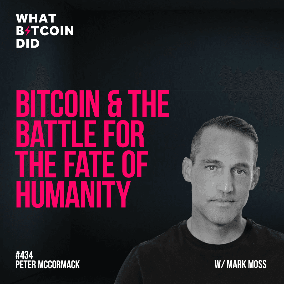 Bitcoin & The Battle For The Fate Of Humanity with Mark Moss - WBD434 — The Peter McCormack Show cover
