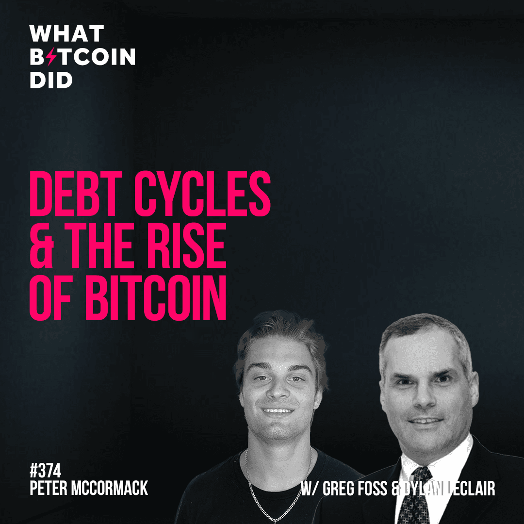 Debt Cycles & the Rise of Bitcoin with Greg Foss & Dylan LeClair - WBD374 - The Peter McCormack Show cover