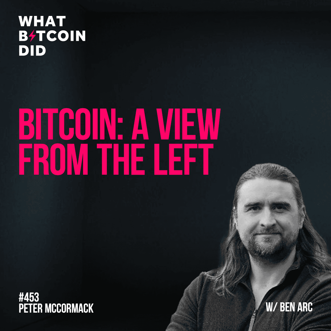 Bitcoin: A View From The Left with Ben Arc - WBD453 - The Peter McCormack Show cover