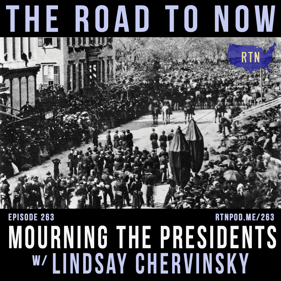 Mourning the Presidents w/ Lindsay Chervinsky - The Road to Now cover