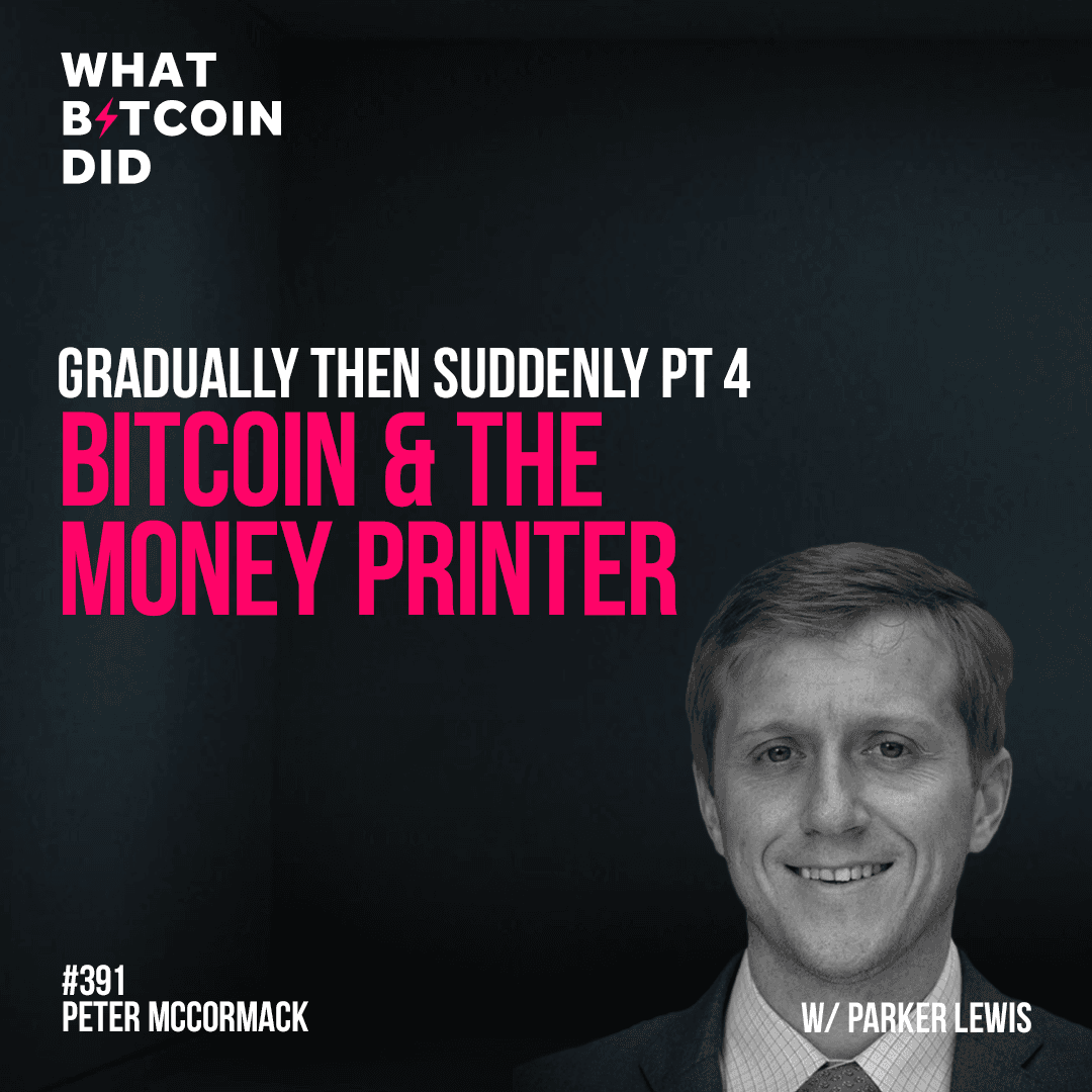 Gradually then Suddenly Pt 4: Bitcoin & The Money Printer with Parker Lewis - WBD391 — The Peter McCormack Show cover
