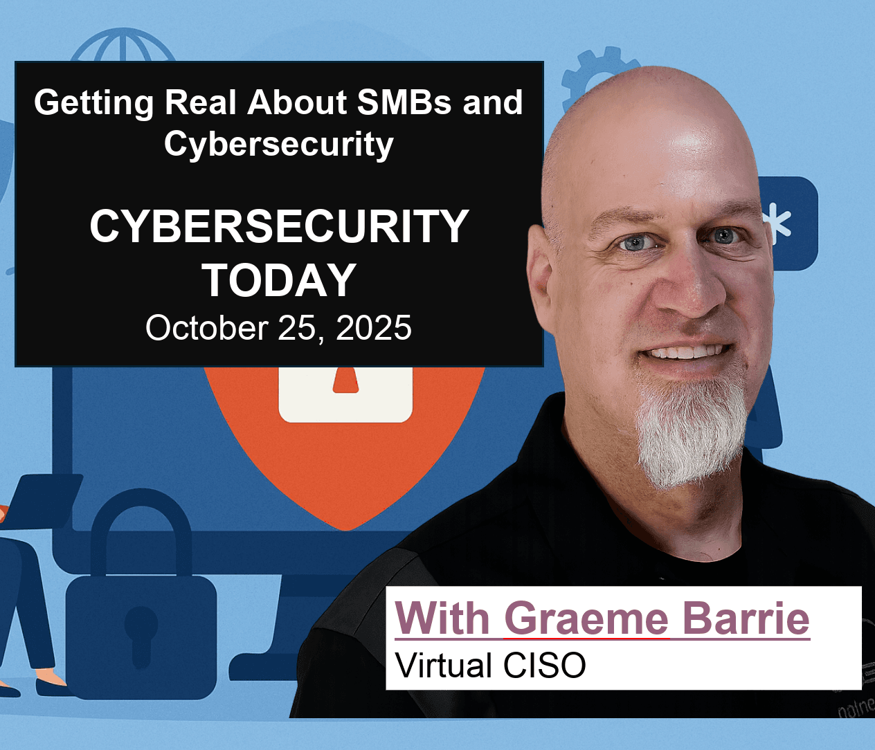 Navigating Cybersecurity in Small and Medium Businesses with White Hat Hacker Graham Berry - Cybersecurity Today cover