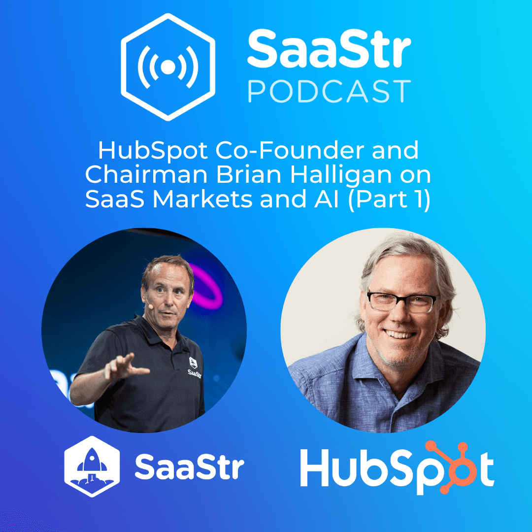 SaaStr 783: HubSpot Co-Founder and Chairman Brian Halligan on SaaS Markets and AI (Part 1) - The Official SaaStr Podcast: SaaS | Founders | Investors cover
