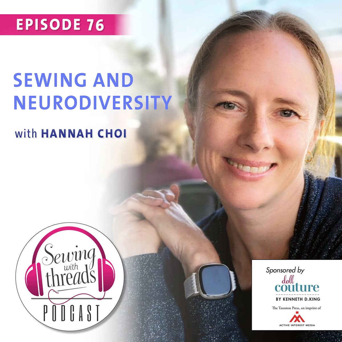 Sewing and Neurodiversity, with Hannah Choi | Episode 76 - Threads Magazine Podcast: "Sewing With Threads" cover