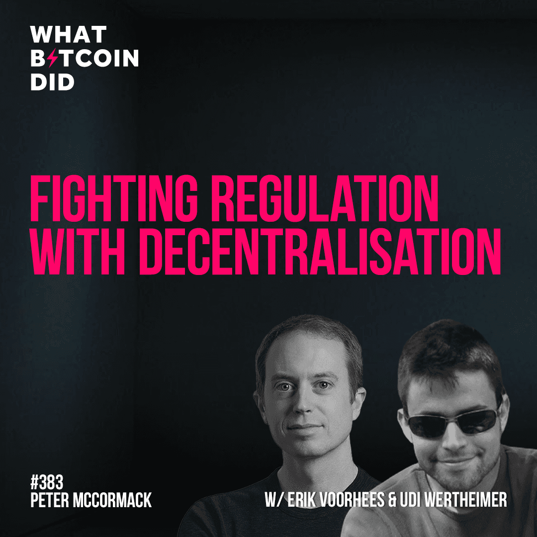 Fighting Regulation with Decentralisation with Erik Voorhees & Udi Wertheimer - WBD383 - The Peter McCormack Show cover