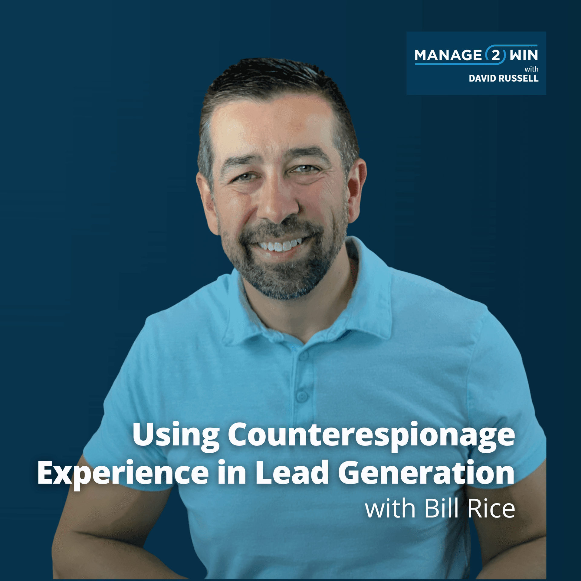 #254 – Using Counterespionage Experience in Lead Generation with Bill Rice - The Manage 2 Win Podcast cover