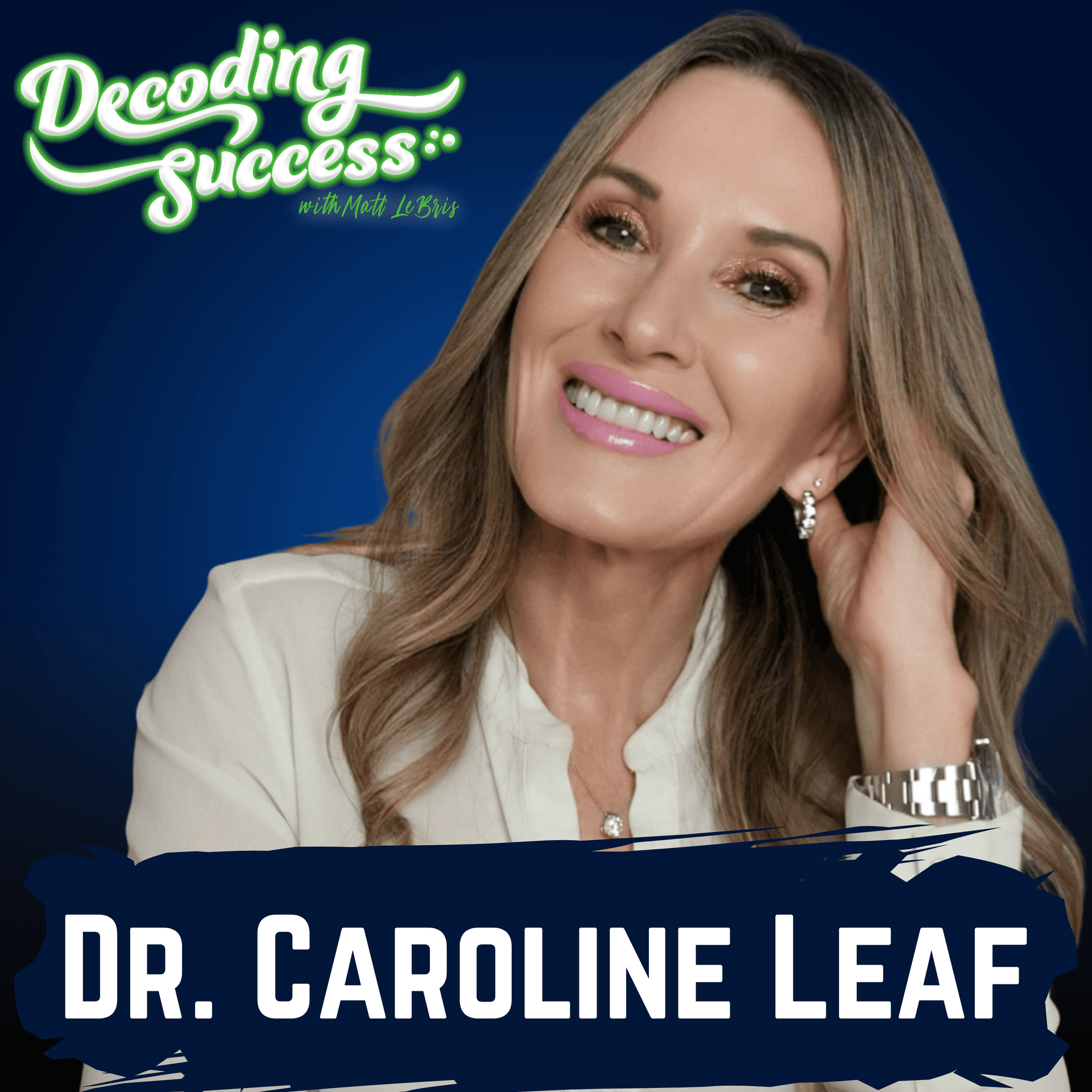 352. It’s Okay to Not Be Okay — How to Rewire Your Mind with Dr. Caroline Leaf — Decoding Success with Matt LeBris cover