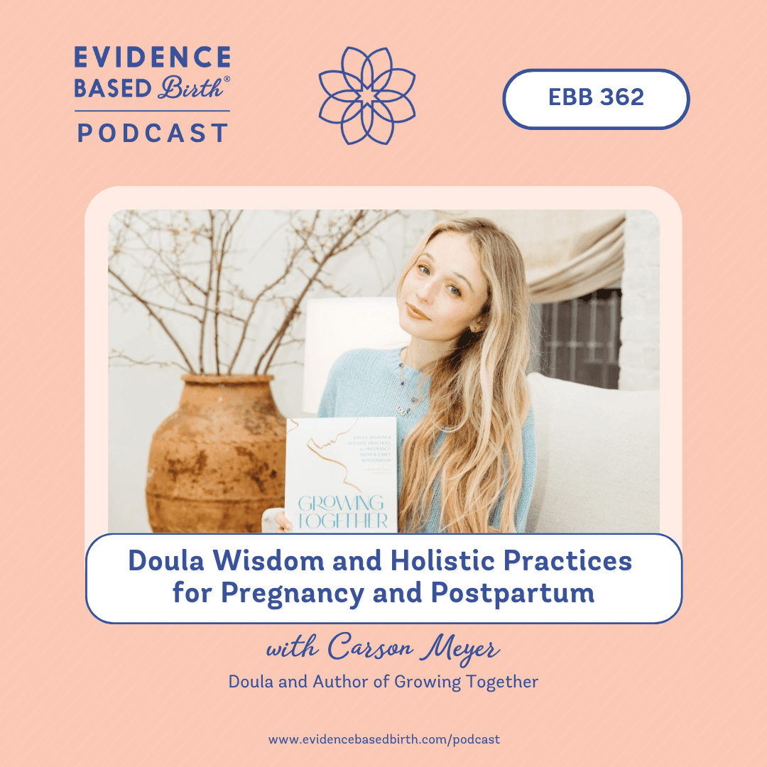 EBB 362 - Doula Wisdom and Holistic Practices for Pregnancy and Postpartum with Carson Meyer, Doula and Author of Growing Together - Evidence Based Birth® cover