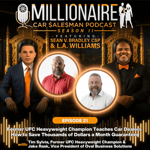 EP 11:21 Former UFC Heavyweight Champion Teaches Car Dealers and Managers How to Save Thousands of Dollars a Month Guaranteed - Millionaire Car Salesman Podcast cover