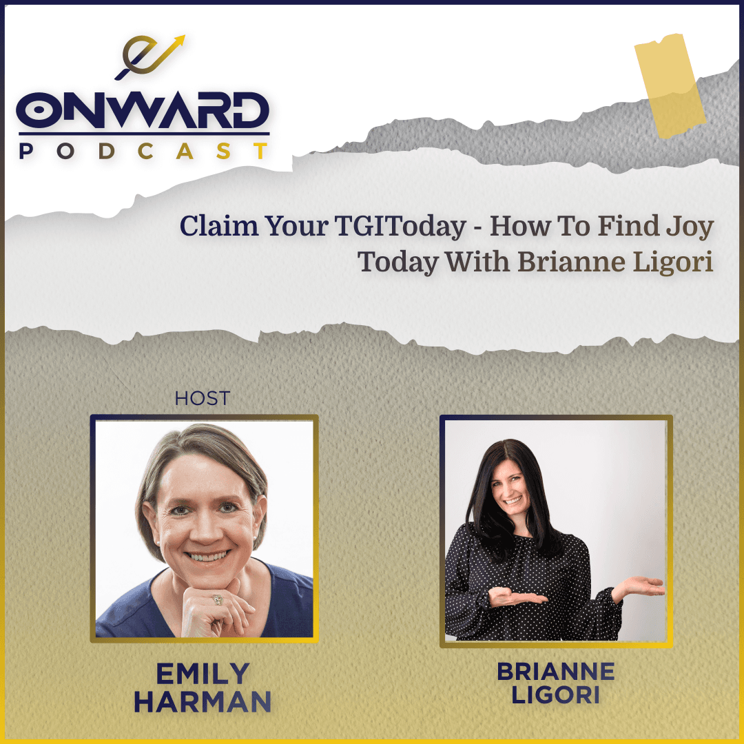 S4-EP41 Claim Your TGIToday - How to Find Joy Today with Brianne Ligori - Onward Podcast cover