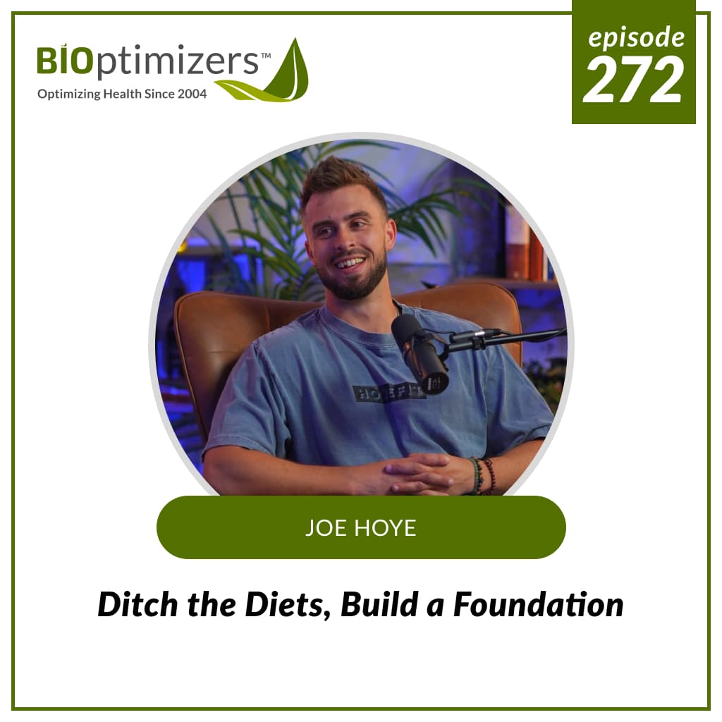 272: Ditch the Diets, Build a Foundation - with Joe Hoye - BIOptimizers - Awesome Health Podcast cover