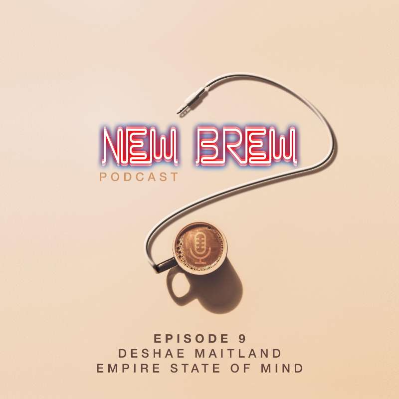 S1E9 - Deshae Maitland, Empire State of Mind - New Brew Podcast cover