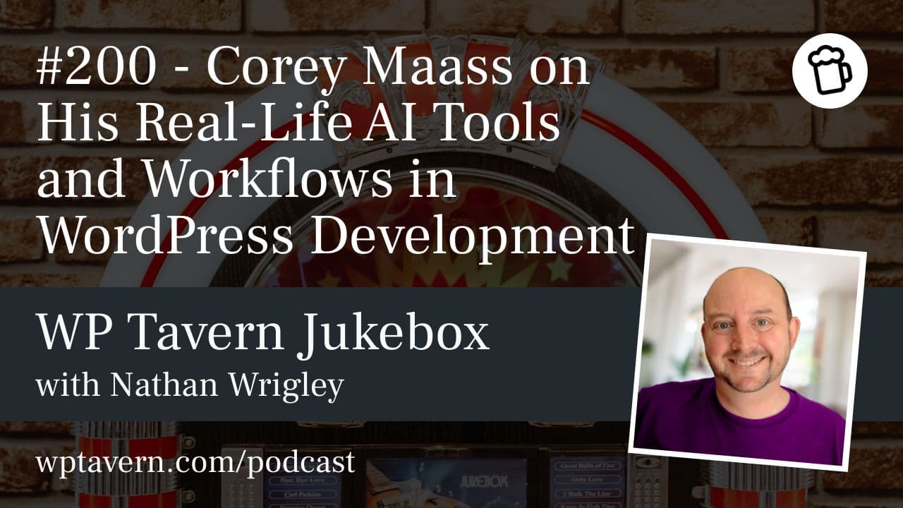 #200 – Corey Maass on His Real-Life AI Tools and Workflows in WordPress Development - WP Tavern cover