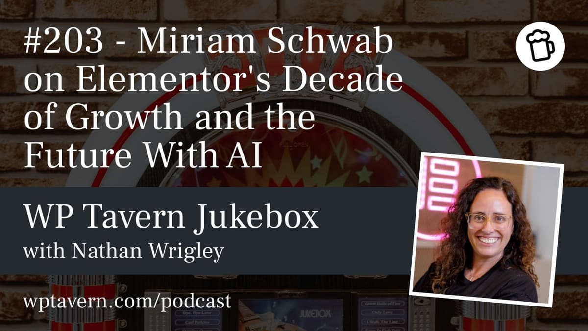 #203 – Miriam Schwab on Elementor’s Decade of Growth and the Future With AI - WP Tavern cover