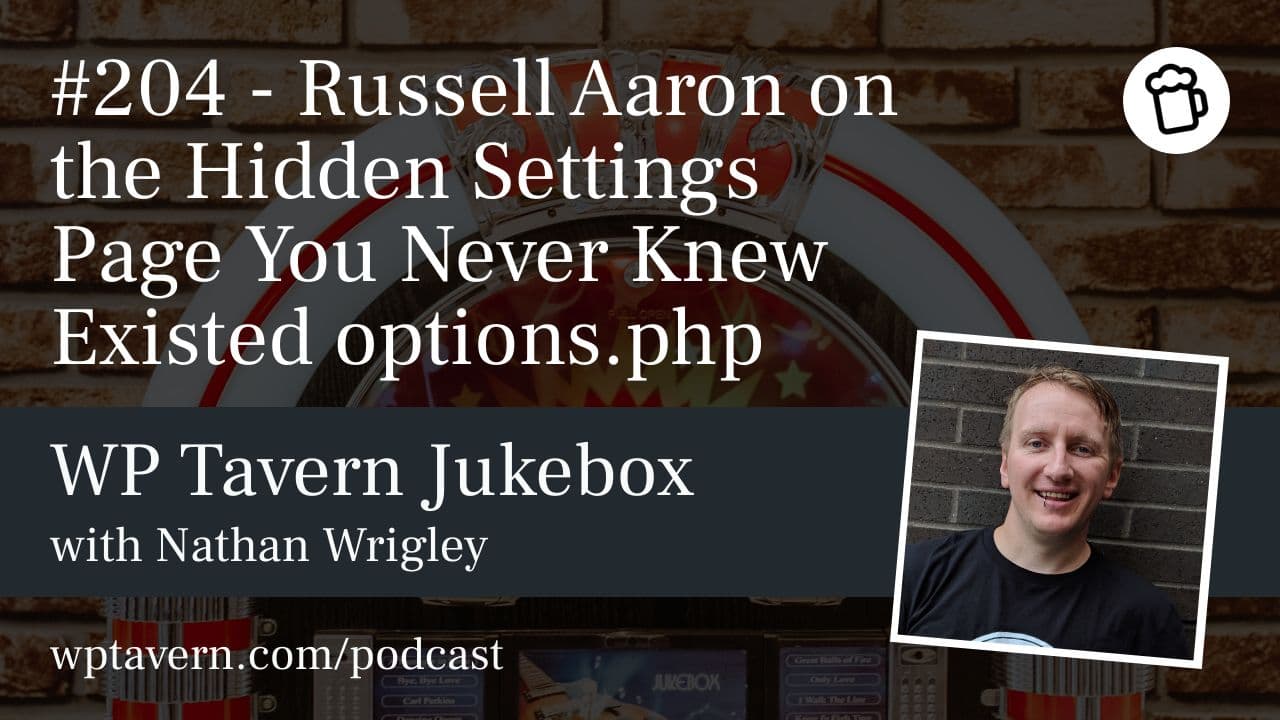 #204 – Russell Aaron on the Hidden Settings Page You Never Knew Existed options.php - WP Tavern cover