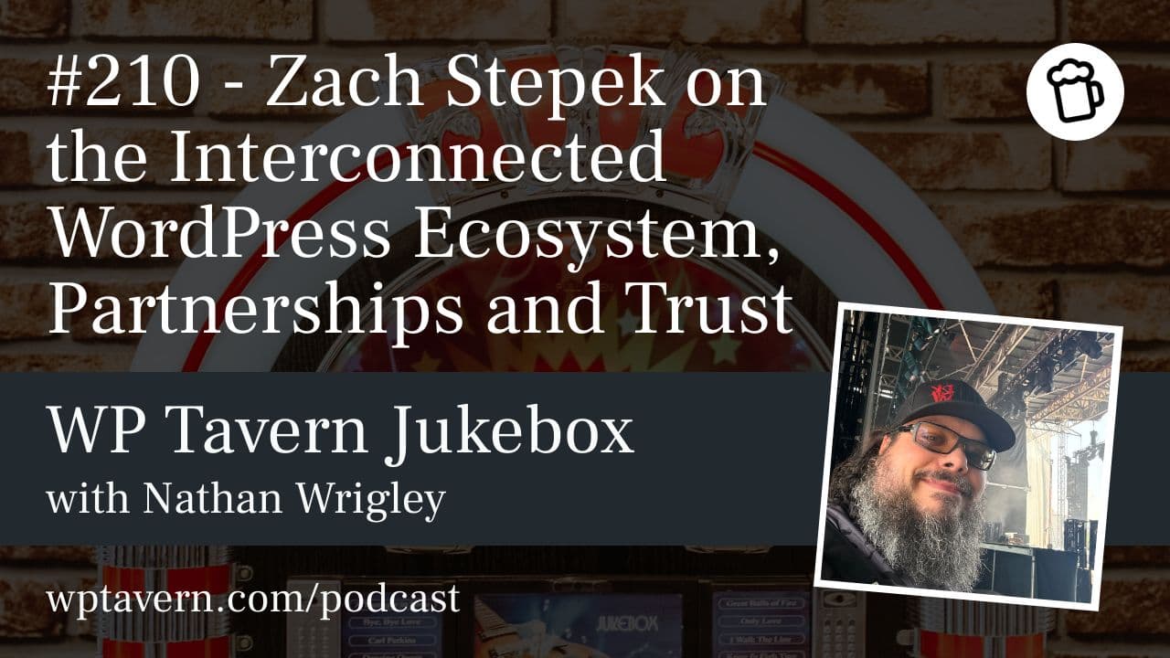 #210 – Zach Stepek on the Interconnected WordPress Ecosystem, Partnerships and Trust - WP Tavern cover