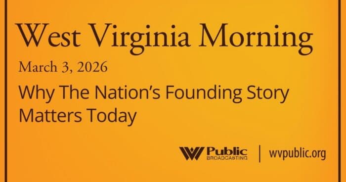 Why The Nation’s Founding Story Matters Today, This West Virginia Morning - podcast Story Archives - West Virginia Public Broadcasting cover